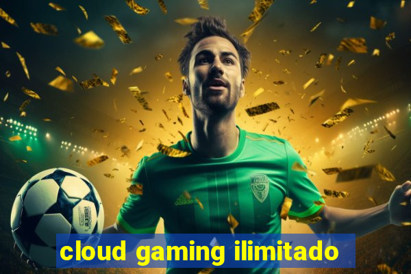 cloud gaming ilimitado